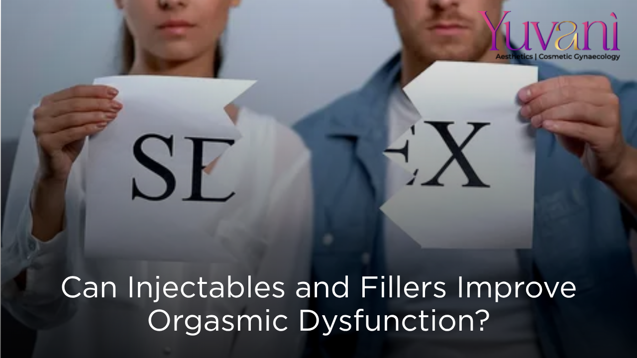 Can Injectables and Fillers Improve Orgasmic Dysfunction? Here's What You Need to Know