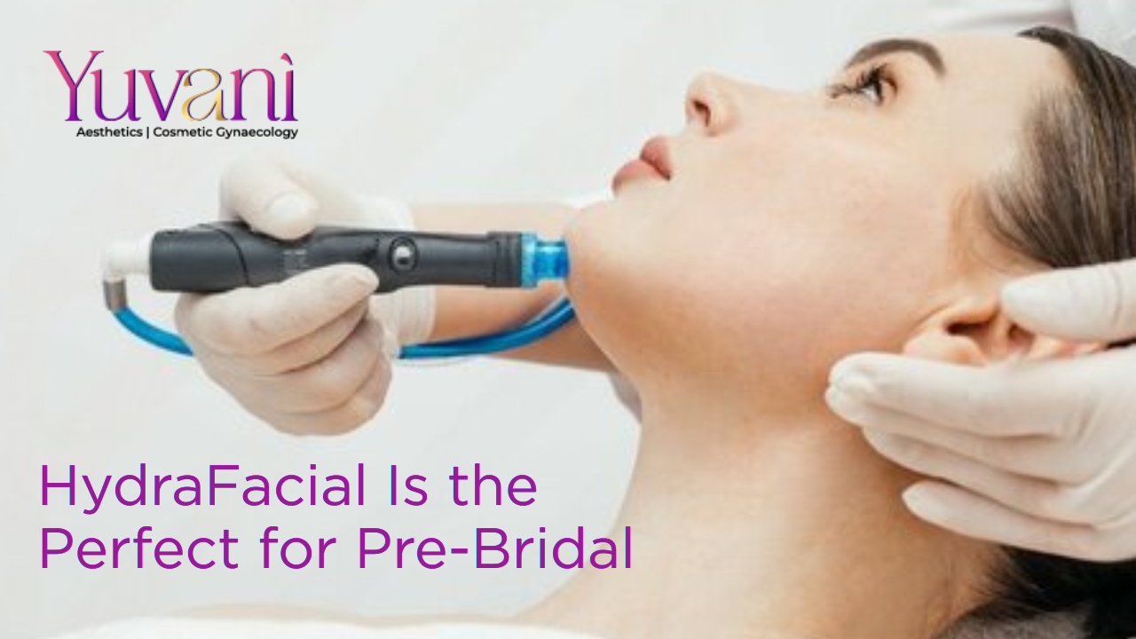 Why HydraFacial Is the Perfect Pre-Bridal Skin Treatment