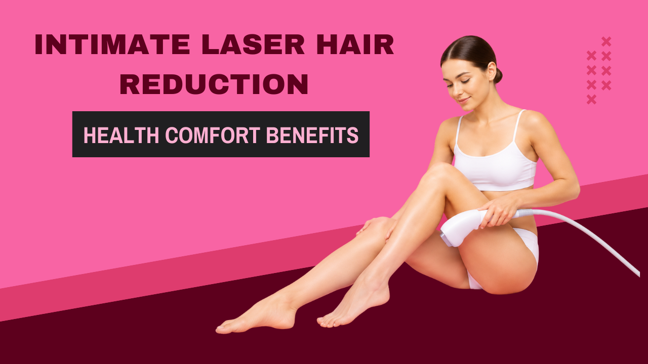 Why Intimate Laser Hair Reduction is Gaining Popularity