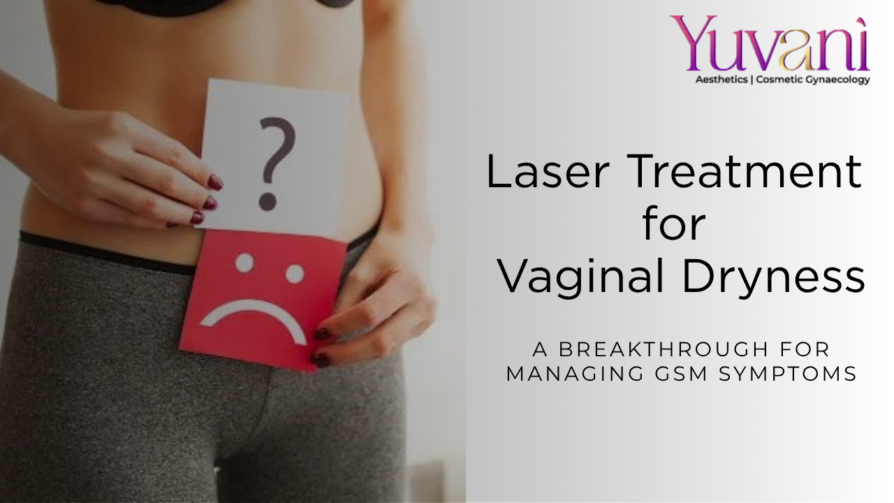 Laser Treatment for Vaginal Dryness: A Breakthrough for Managing GSM Symptoms
